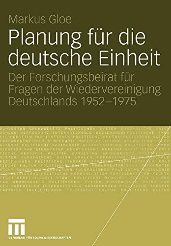 Planung für die deutsche Einheit: Der Forschungsbeirat für Fragen der Wiedervereinigung Deutschlands 1952 - 1975 (German Edition)