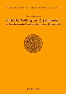 Studien zur Geschichte, Kunst und Kultur der Zisterzienser / Kirchliche Siedlung des 13. Jahrhunderts im brandenburgisch-mecklenburgischen Grenzgebiet