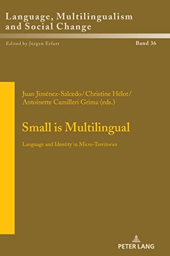 Small is Multilingual: Language and Identity in Micro-Territories (Sprache, Mehrsprachigkeit und sozialer Wandel / Language, Multilingualism and ... multilinguisme et changement social, Band 36)