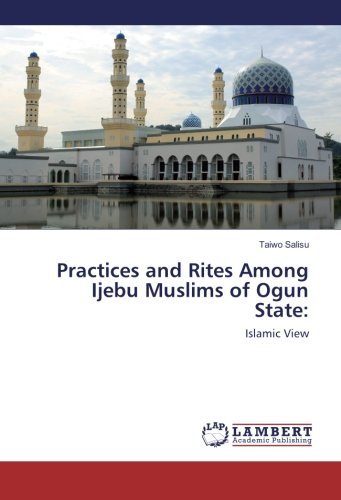 Practices and Rites Among Ijebu Muslims of Ogun State:: Islamic View