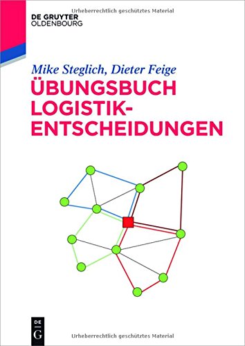 Übungsbuch Logistik-Entscheidungen (De Gruyter Studium)