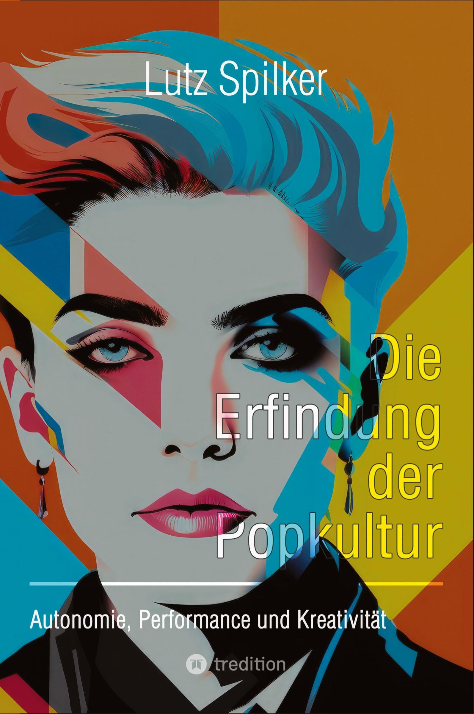 Die Erfindung der Popkultur: Autonomie, Performance und Kreativität