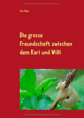 Die große Freundschaft zwischen dem Kari und Willi: Zweites Buch Willi (Die Geschichten der Weinbergschnecke Willi)