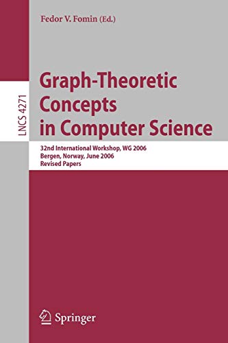 Graph-Theoretic Concepts in Computer Science: 32nd International Workshop, WG 2006, Bergen, Norway, June 22-23, 2006, Revised Papers (Lecture Notes in Computer Science, 4271, Band 4271)