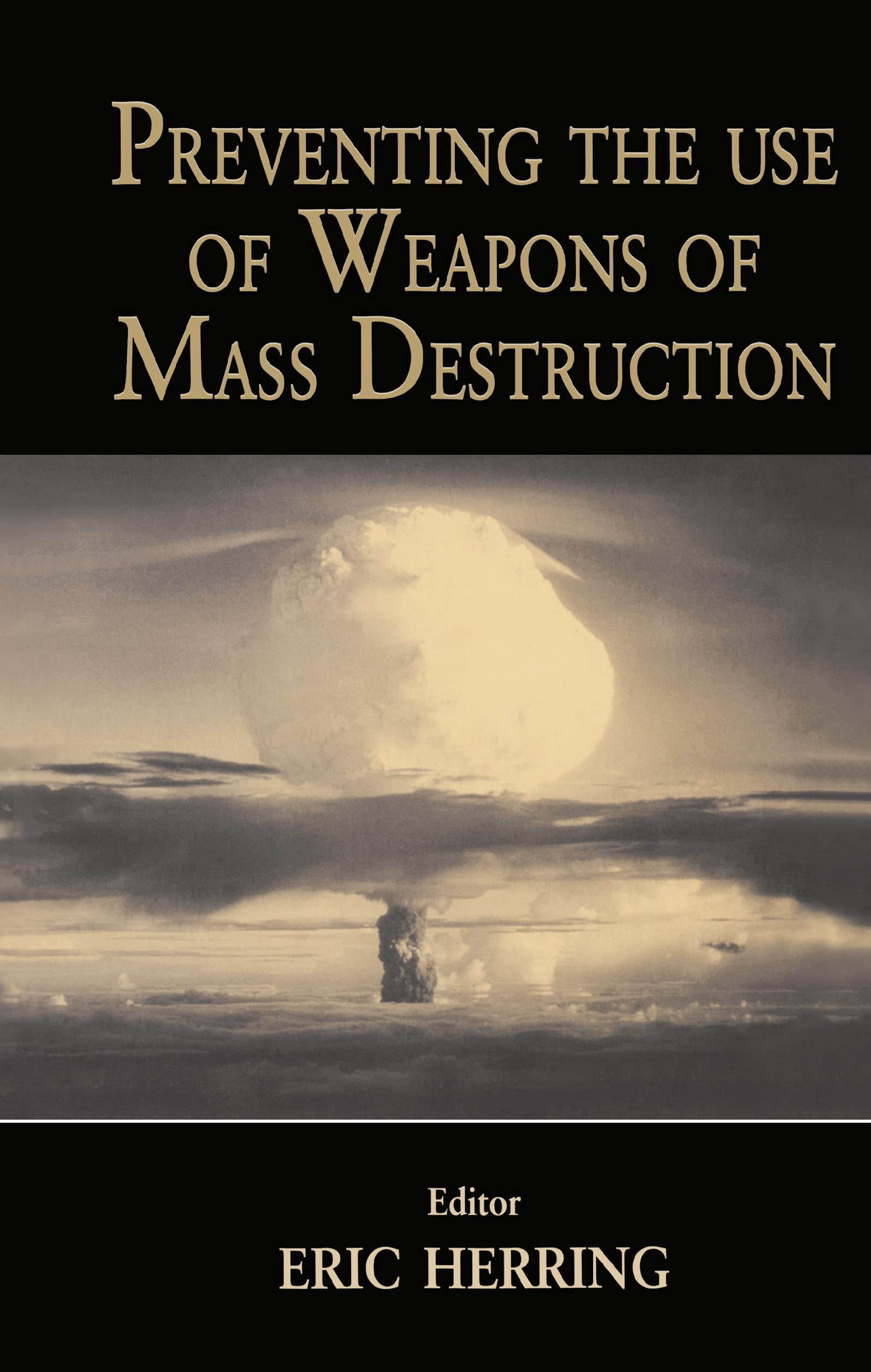 Preventing the Use of Weapons of Mass Destruction (Journal of Strategic Studies (Hardcover))
