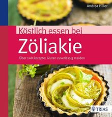 Köstlich essen bei Zöliakie: Über 140 Rezepte: Gluten zuverlässig meiden (REIHE, Köstlich essen) von Hiller, Andrea | Buch | Zustand gut