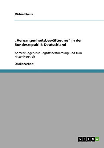 Vergangenheitsbewältigung in der Bundesrepublik Deutschland: Anmerkungen zur Begriffsbestimmung und zum Historikerstreit