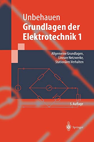 Grundlagen der Elektrotechnik 1: Allgemeine Grundlagen, Lineare Netzwerke, Stationäres Verhalten (Springer-Lehrbuch) (German Edition)