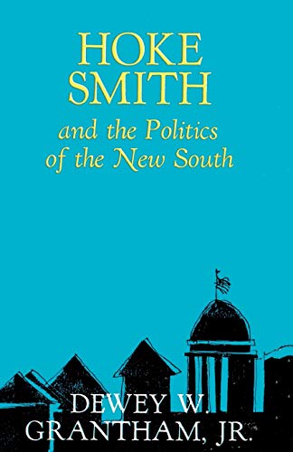 Hoke Smith and the Politics of the New South (Southern Biography Series)