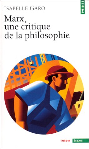 Marx. Une Critique De La Philosophie (points Essai)