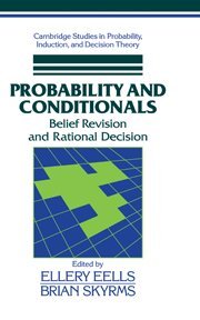 Probability and Conditionals: Belief Revision and Rational Decision (Cambridge Studies in Probability, Induction and Decision Theory)
