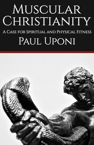 Paul Uponi Muscular Christianity, A Case For Spiritual And Physical Fitness