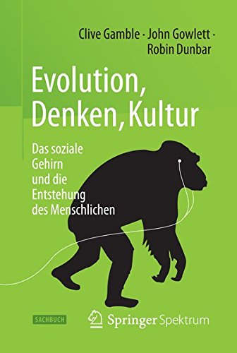 Evolution, Denken, Kultur: Das soziale Gehirn und die Entstehung des Menschlichen