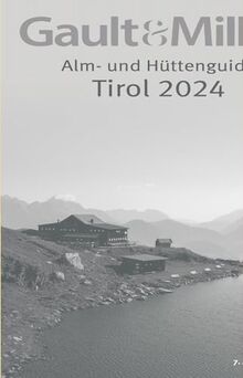 Gault&Millau Alm- und Hüttenguide Tirol 2024: Die besten Hütten Tirols getestet & bewertet. 7. Ausgabe.