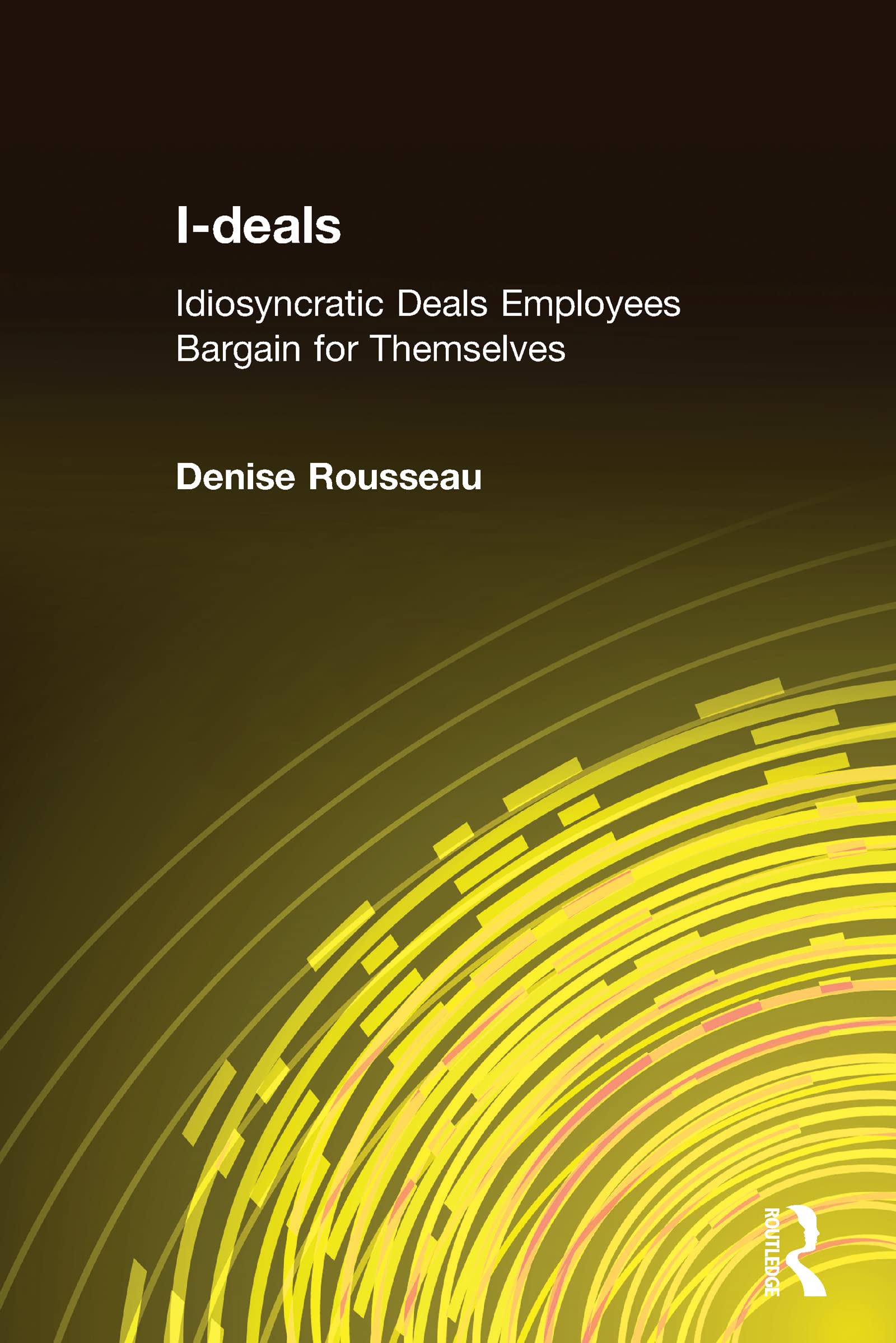 I-deals: Idiosyncratic Deals Employees Bargain for Themselves