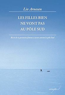Les filles bien ne vont pas au pôle Sud : récit de la première femme à avoir atteint le pôle Sud