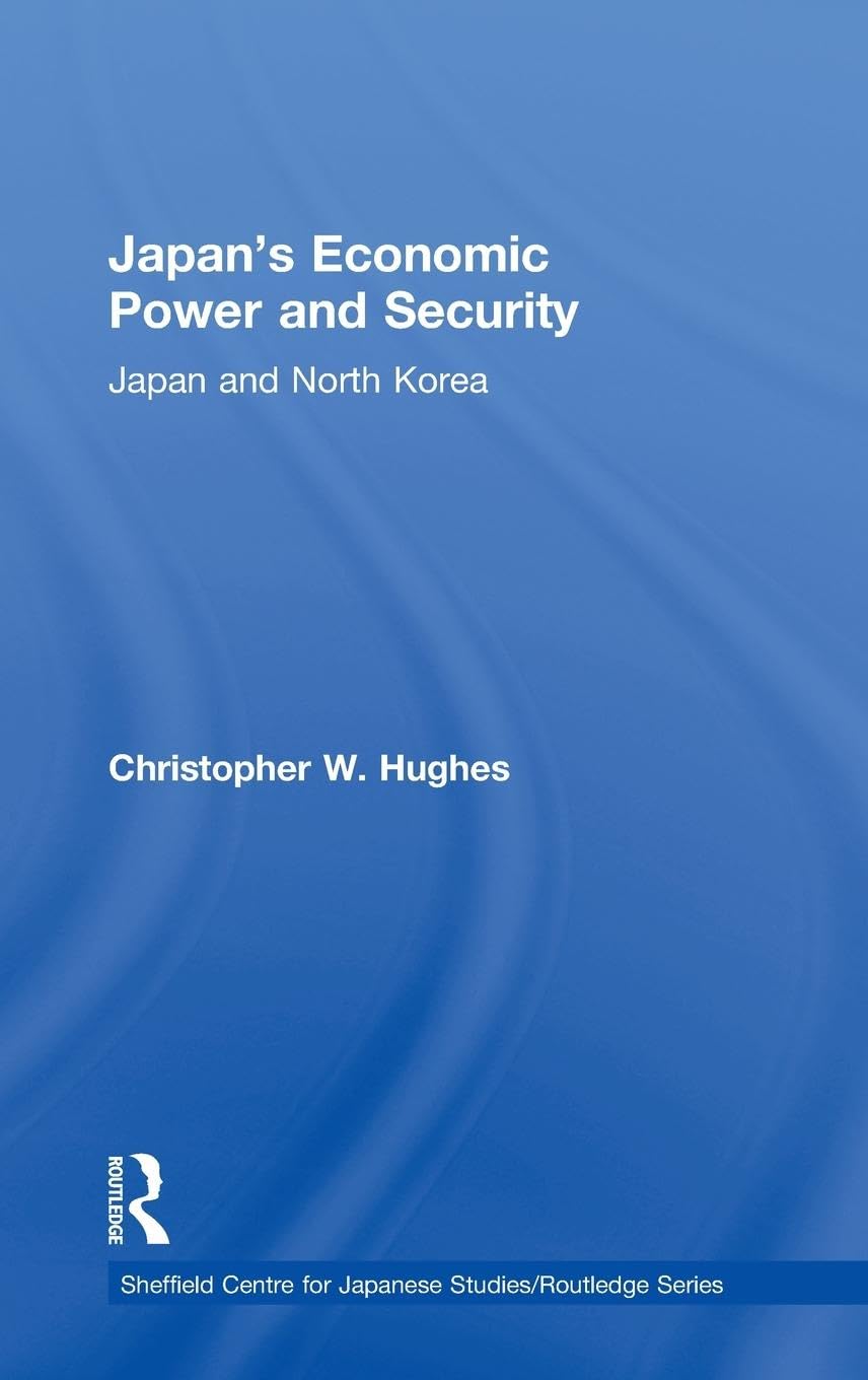 Japan's Economic Power and Security: Japan and North Korea (Sheffield Centre for Japanese Studies/Routledge)