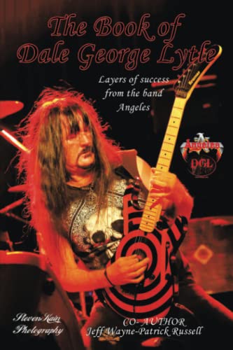THE BOOK OF DALE GEORGE LYTLE: layers of success from the bands angeles and kore