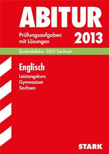 Abitur-Prüfungsaufgaben Gymnasium Sachsen. Mit Lösungen / Englisch Leistungskurs Zentralabitur 2013: Prüfungsaufgaben 2007-2012: Zentralabitur 2013 ... 2007-2012 Prüfungsaufgaben mit Lösungen