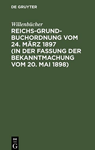 Reichs-Grundbuchordnung vom 24. März 1897 (in der Fassung der Bekanntmachung vom 20. Mai 1898)