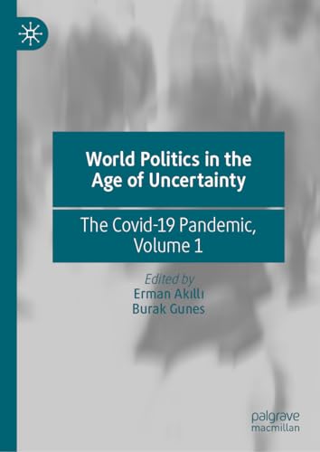 World Politics in the Age of Uncertainty: The Covid-19 Pandemic, Volume 1