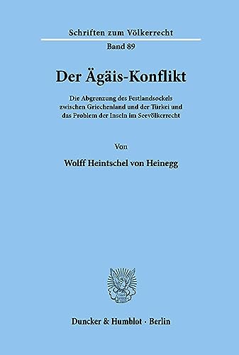 Der Ägäis-Konflikt.: Die Abgrenzung des Festlandsockels zwischen Griechenland und der Türkei und das Problem der Inseln im Seevölkerrecht. (Schriften zum Völkerrecht)