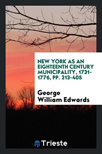 New York as an eighteenth century municipality, 1731-1776, pp. 213-405