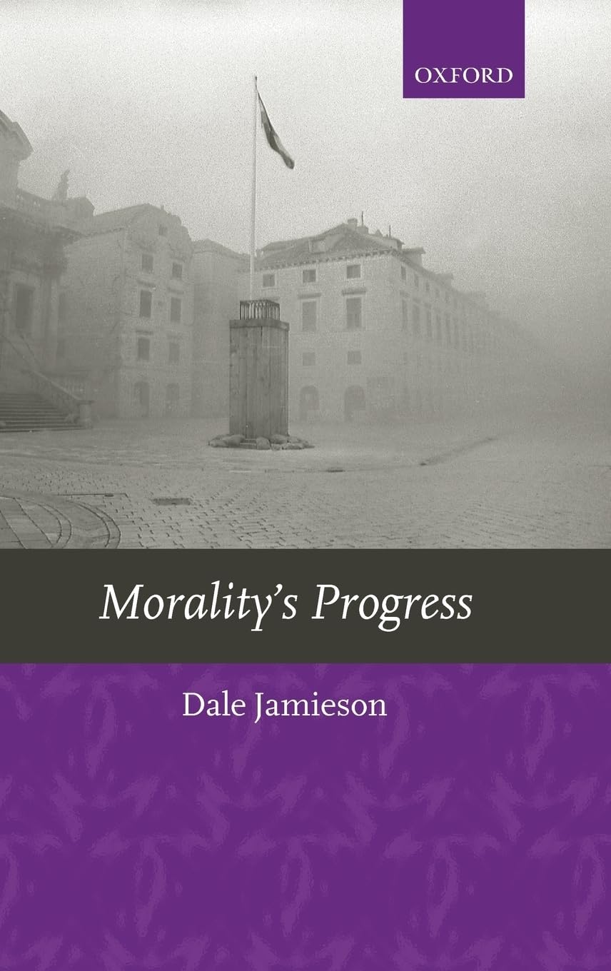 Morality's Progress: Essays on Humans, Other Animals, and the Rest of Nature