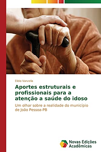 Aportes estruturais e profissionais para a atenção a saúde do idoso: Um olhar sobre a realidade do município de João Pessoa-PB