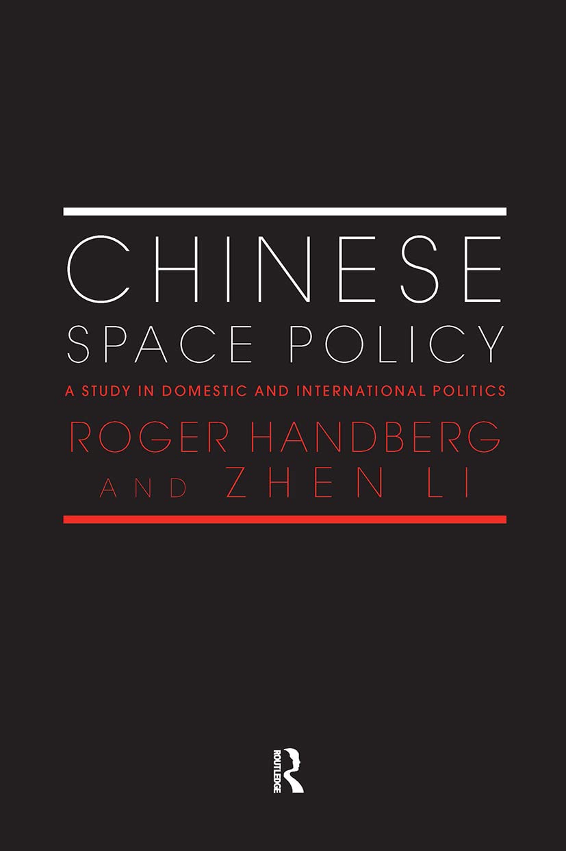 Chinese Space Policy: A Study in Domestic and International Politics (Space, Power & Politics Series)
