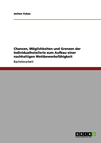 Nachhaltige Wettbewerbsfähigkeit. Chancen, Möglichkeiten und Grenzen für die Individualhotellerie