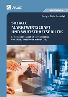 Soziale Marktwirtschaft und Wirtschaftspolitik: kompetenzorientiert, lebensweltbezogen und aktuell unterrichten Klassen 5-10 (kompetenzorientiert unterrichten)