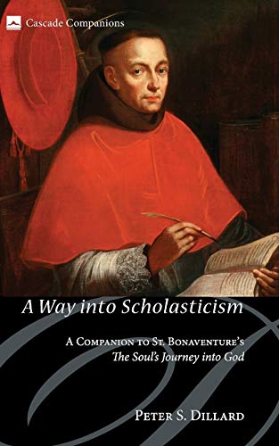 A Way into Scholasticism: A Companion to St. Bonaventure's The Soul's Journey into God (Cascade Companions, Band 13)