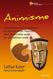 Animisme : introduction à la conception du monde et de l'homme dans les sociétés axées sur la tradition (orale), à l'usage des agents de coopération et des envoyés d'Eglise outre-mer