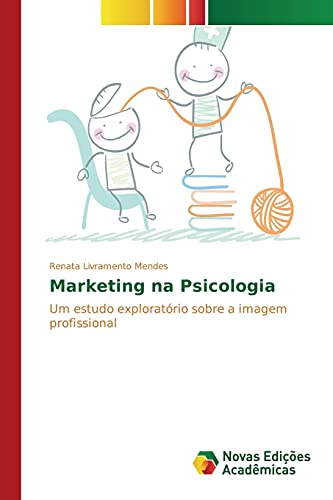 Marketing na Psicologia: Um estudo exploratório sobre a imagem profissional