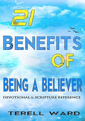 21 Benefits of Being a Believer: Devotional & Scripture Reference: Devotional & Scripture Reference