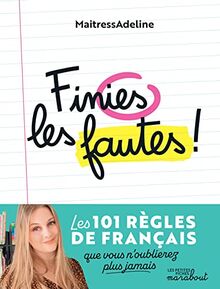 Finies les fautes: Les 101 règles de français que vous n'oublierez plus jamais