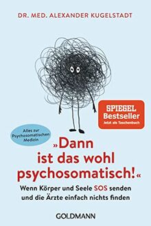 "Dann ist das wohl psychosomatisch!": Wenn Körper und Seele SOS senden und die Ärzte einfach nichts finden - Alles zur Psychosomatischen Medizin