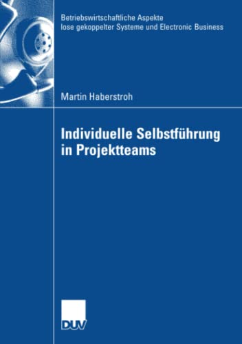 Individuelle Selbstführung in Projektteams (Betriebswirtschaftliche Aspekte lose gekoppelter Systeme und Electronic Business)