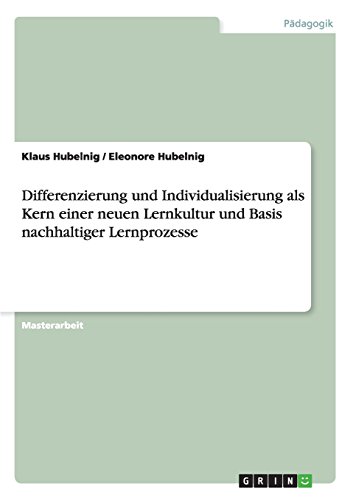 Differenzierung und Individualisierung als Kern einer neuen Lernkultur und Basis nachhaltiger Lernprozesse