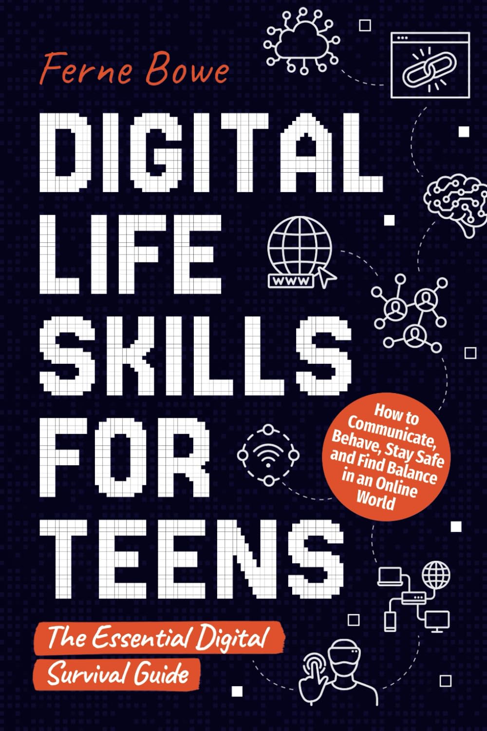 Digital Life Skills for Teens: How to Communicate, Behave, Stay Safe, and Find Balance in an Online World. The Essential Digital Survival Guide (Essential Life Skills for Teens, Band 9)