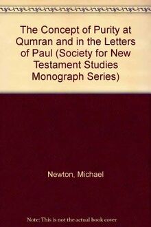 The Concept of Purity at Qumran and in the Letters of Paul (Society for New Testament Studies Monograph Series, Series Number 53)