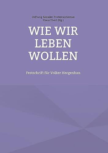 Wie wir leben wollen: Festschrift für Volker Hergenhan zum 80.Gebutstag