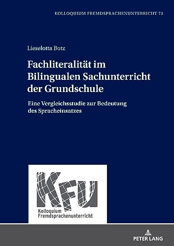 Fachliteralität im Bilingualen Sachunterricht der Grundschule: Eine Vergleichsstudie zur Bedeutung des Spracheinsatzes (KFU – Kolloquium Fremdsprachenunterricht)