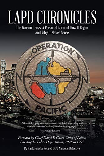 LAPD Chronicles: The War on Drugs: A Personal Account How It Began and Why It Makes Sense