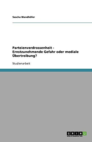 Parteienverdrossenheit - Ernstzunehmende Gefahr oder mediale Übertreibung?