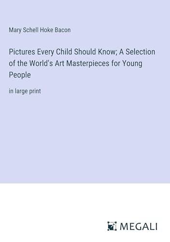 Pictures Every Child Should Know; A Selection of the World's Art Masterpieces for Young People: in large print