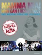 Mamma Mia! How can I resist you? Die Geschichte von Mamma Mia! und die Songs von Abba