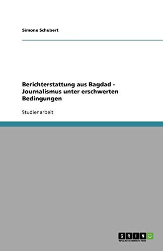 Berichterstattung aus Bagdad - Journalismus unter erschwerten Bedingungen