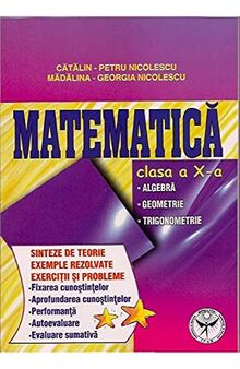 Matematica. Sinteze De Teorie. Exemple Rezolvate. Exercitii Si Probleme. Clasa A 10-A